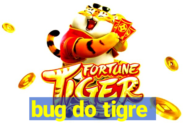 bug do tigre